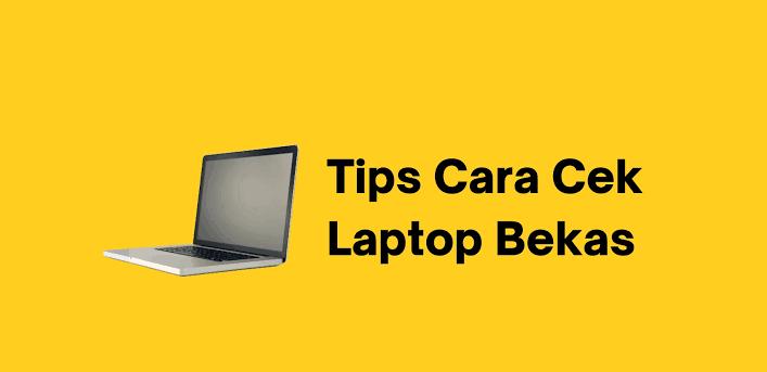 Cara Cek Laptop Bekas Tapi Berkualitas