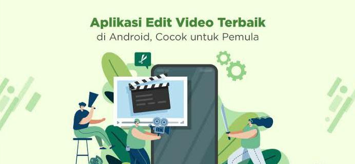 Panduan Memilih Aplikasi Edit Video untuk HP